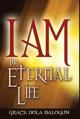 Grace Dola Balogun - I Am the Eternal Life, Inbunden. Tillgänglighet: Lägg i varukorg
