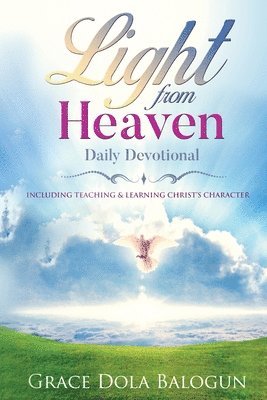 Light From Heaven Daily Devotional Including Teaching & Learning Christ's Character 1