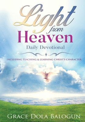 Light From Heaven Daily Devotional Including Teaching & Learning Christ's Character 1