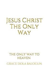 bokomslag Jesus Christ The Only Way