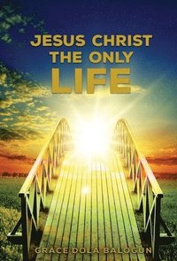 bokomslag Jesus Christ The Only Life