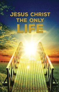 bokomslag Jesus Christ The Only Life