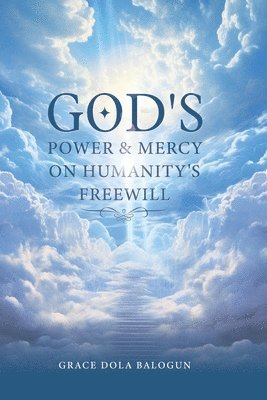 God's Power and Mercy On Humanity's Free Will 1