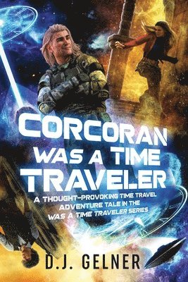 D. J. Gelner - Corcoran Was a Time Traveler: A Thought-Provoking Time Travel Adventure Tale In the "Was a Time Traveler" Series, Häftad