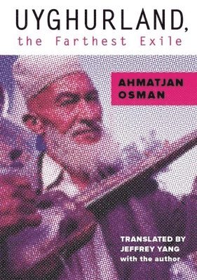Ahmatjan Osman - Uyghurland, the Farthest Exile, Häftad