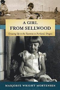 bokomslag A Girl from Sellwood: Growing up in the Twenties in Portland, Oregon