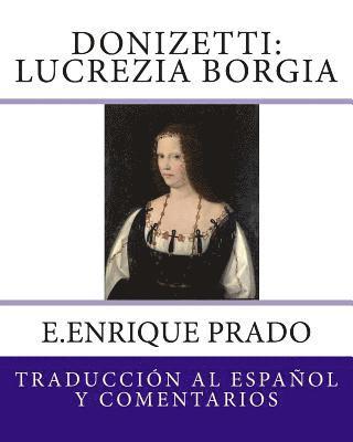 Donizetti: Lucrezia Borgia: Traduccion al Espanol y Comentarios 1