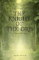 bokomslag The Knight of the Orb: A Legend and a Myth