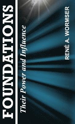 Rene a. Wormser - Foundations: Their Power and Influence, Inbunden