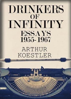 Arthur Koestler - Drinkers of Infinity, Häftad