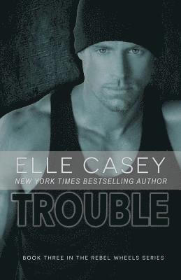 Elle Casey - Rebel Wheels (Book 3): Trouble, Häftad