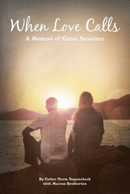 bokomslag When Love Calls: A Memoir of Great Devotion