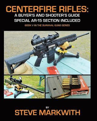 Centerfire Rifles: A Buyer's and Shooter's Guide: Special AR-15 Section Included