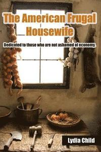 bokomslag The American Frugal Housewife: Dedicated to those who are not ashamed of economy.