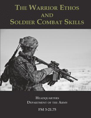 Headquarters Department of The Army - The Warrior Ethos and Soldier Combat Skills: FM 3-21.75, Häftad