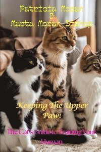 bokomslag Keeping The Upper Paw: The cats guide to training your human