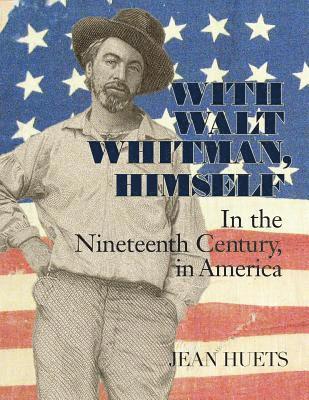 bokomslag With Walt Whitman, Himself: In the Nineteenth Century, in America