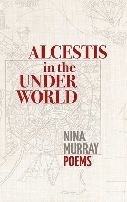 Alcestis in the Underworld: Poems 1