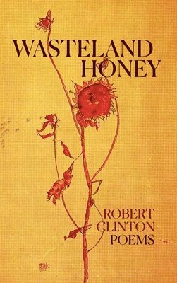 Robert Clinton - Wasteland Honey, Inbunden