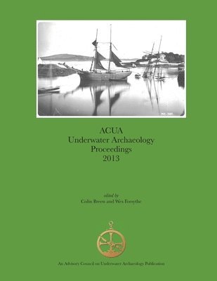 Colin Breen, Wes Forsythe - ACUA Underwater Archaeology Proceedings 2013, Häftad