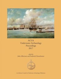 bokomslag ACUA Underwater Archaeology Proceedings 2017