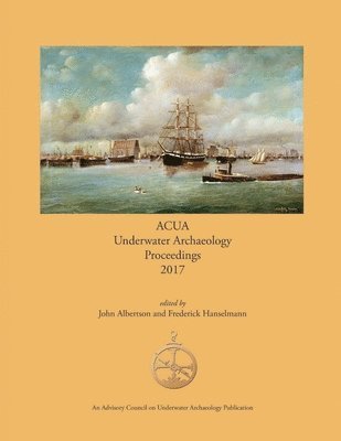 John Albertson, Frederick Hanselmann - ACUA Underwater Archaeology Proceedings 2017, Häftad