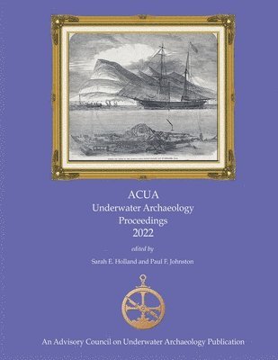 Sarah E Holland, Paul F Johnston, Dave Ball - ACUA Underwater Archaeology Proceedings 2022, Häftad