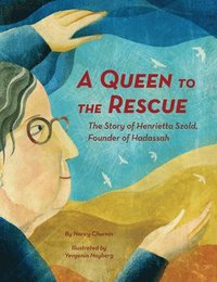 bokomslag A Queen to the Rescue: The Story of Henrietta Szold, Founder of Hadassah