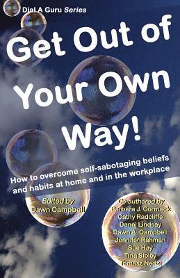 bokomslag Get Out of Your Own Way: How to Overcome Self-Sabotaging Beliefs and Habits at Home and in the Workplace