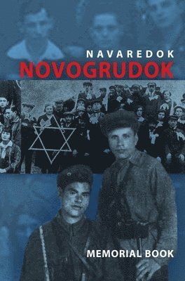 Memorial (Yizkor) Book of the Jewish Community of Novogrudok, Poland - Translation of Pinkas Navaredok 1