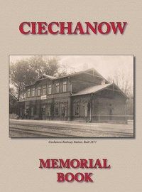 bokomslag Memorial (Yizkor) Book for the Jewish Community of Ciechanow - Translation of Yisker-Bukh Fun Der Tshekhanover Yidisher Kehile