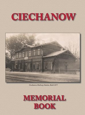 Memorial (Yizkor) Book for the Jewish Community of Ciechanow - Translation of Yisker-Bukh Fun Der Tshekhanover Yidisher Kehile 1