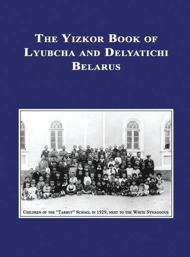 bokomslag Yizkor (Memorial) Book of Lyubcha and Delyatichi - Translation of Lubtch Ve-Delatitch; Sefer Zikaron