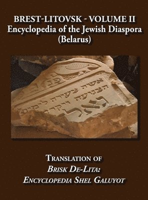 Brest-Litovsk - Encyclopedia of the Jewish Diaspora (Belarus) - Volume II Translation of Brisk de-Lita 1