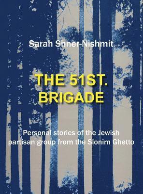 bokomslag The 51st Brigade - Personal stories of the Jewish Partisan group from the Slonim Ghetto