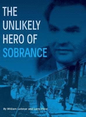 William Leibner, Larry Price - Unlikely Hero of Sobrance, Inbunden
