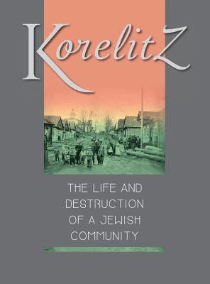 Korelitz - The Life and Destruction of a Jewish Community 1
