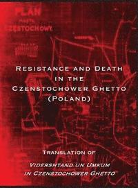 bokomslag Resistance and Death in the Czenstochower Ghetto