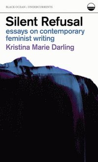 bokomslag Silent Refusal:  Essays on Contemporary Feminist Writing