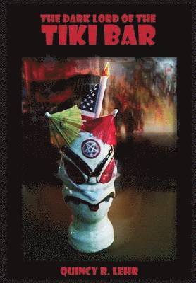 Quincy R Lehr - Dark Lord of the Tiki Bar, Inbunden