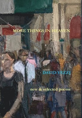 David Yezzi - More Things in Heaven, Inbunden