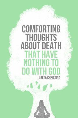 Greta Christina - Comforting Thoughts About Death that Have Nothing to do With God, Häftad