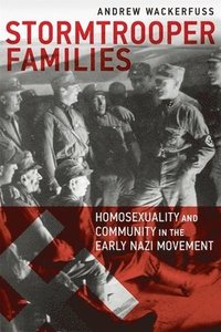 bokomslag Stormtrooper Families  Homosexuality and Community in the Early Nazi Movement