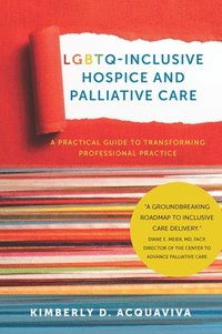 bokomslag LGBTQInclusive Hospice and Palliative Care  A Practical Guide to Transforming Professional Practice