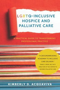 bokomslag LGBTQInclusive Hospice and Palliative Care  A Practical Guide to Transforming Professional Practice