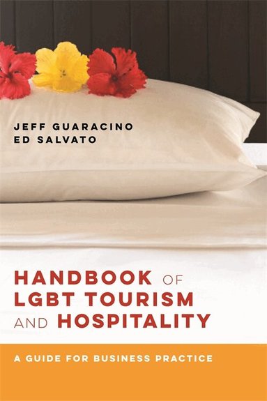 Jeff Guaracino, Ed Salvato - Handbook of LGBT Tourism and Hospitality – A Guide for Business Practice, Häftad