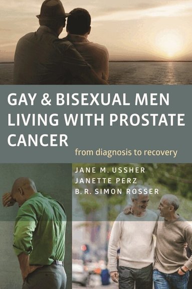 Jane M. Ussher, Janette Perz, B. R. Simon Rosser, Jane M. Ussher, Janette Perz - Gay and Bisexual Men Living with Prostate Cancer – From Diagnosis to Recovery, Häftad