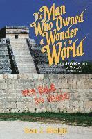 bokomslag The Man Who Owned a Wonder of the World: The Gringo History of Mexico's Chichen Itza