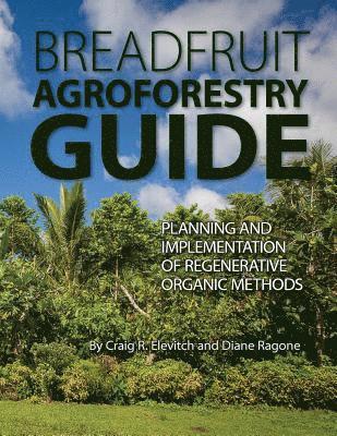 bokomslag Breadfruit Agroforestry Guide: Planning and implementation of regenerative organic methods