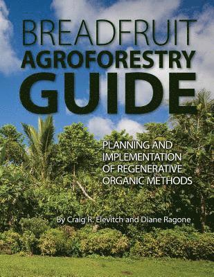 Breadfruit Agroforestry Guide: Planning and implementation of regenerative organic methods 1